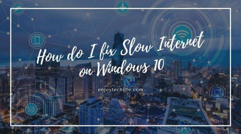 How do I fix Slow Internet on Windows 10