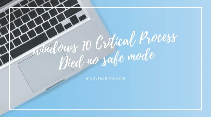 windows 10 Critical Process Died no safe mode