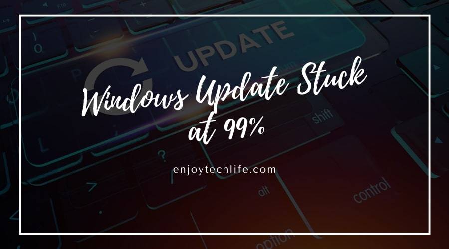 ¬¬¬Windows Update Stuck at 99%