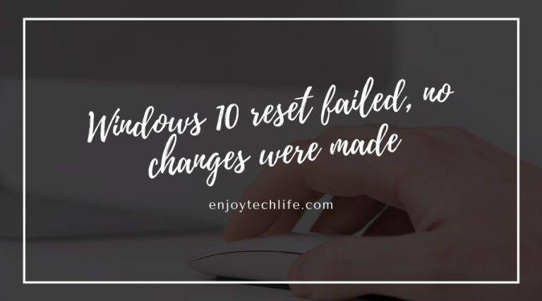 Windows 10 Reset Failed, No Changes Were Made Windows 10 reset failed
