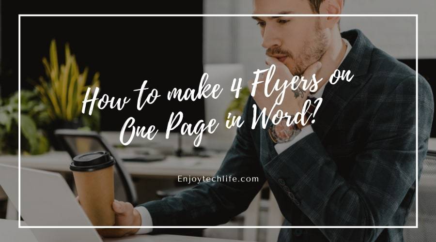 how-to-make-4-flyers-on-one-page-in-word-enjoytechlife