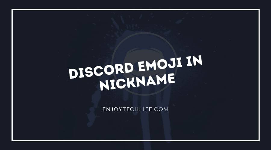 Discord Emoji in Nickname – Need To Know Everything
