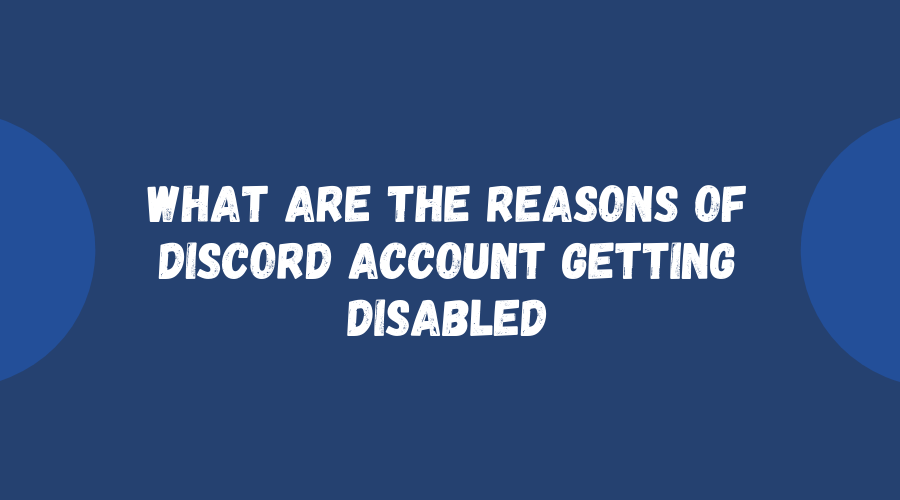 What are the Reasons of Discord Account Getting Disabled