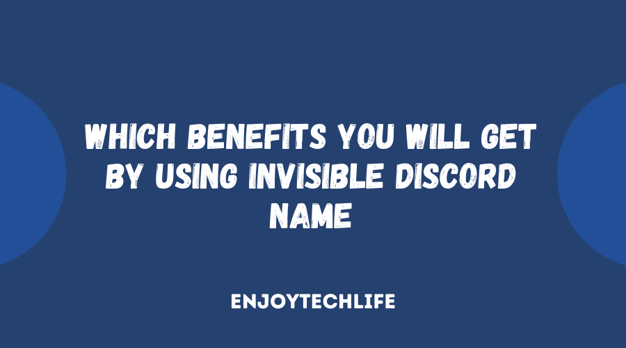 Which Benefits You Will Get by Using Invisible Discord Name
