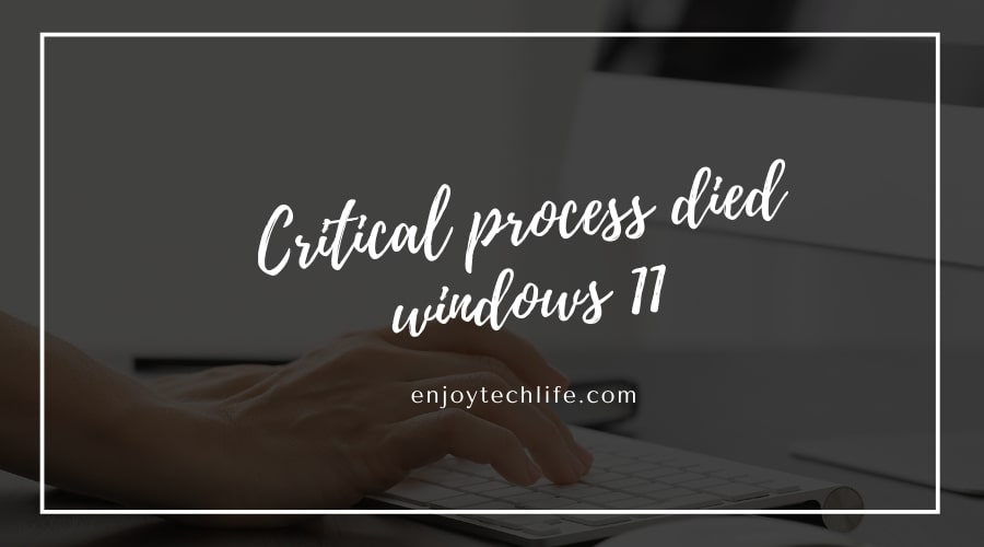 Critical process died windows 11