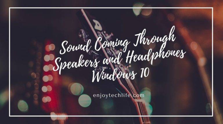 Sound Coming Through Speakers and Headphones Windows 10