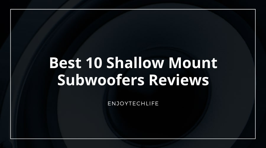 Best 10 Shallow Mount Subwoofers