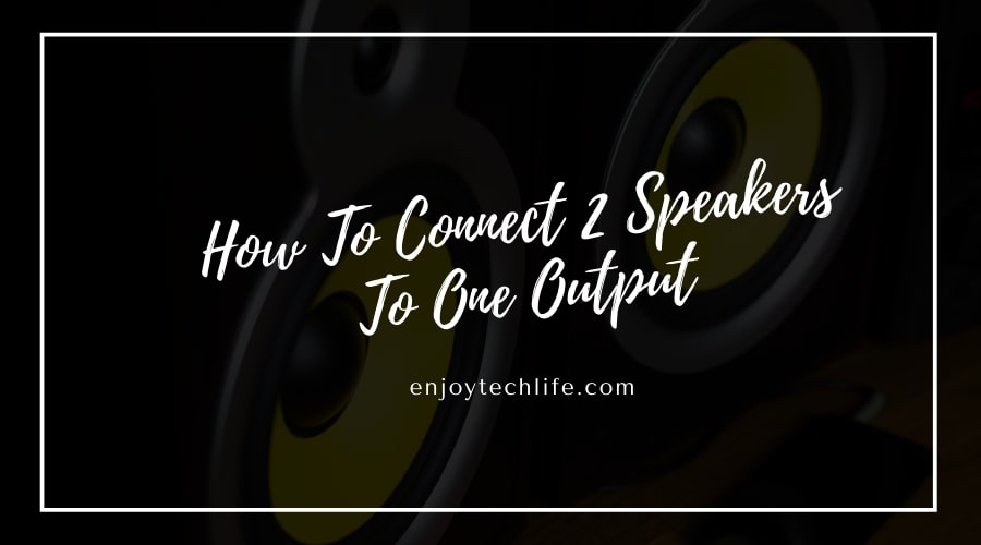 How to Connect 2 Speakers to One Output