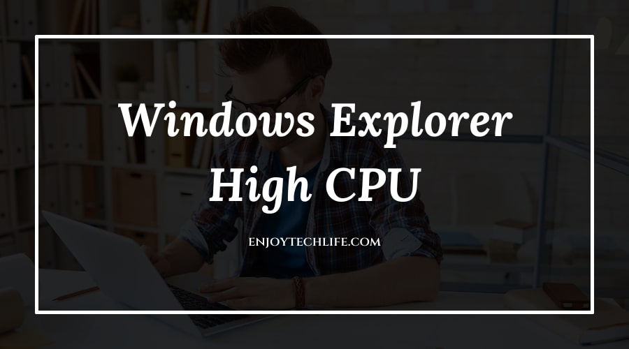 Windows Explorer High CPU