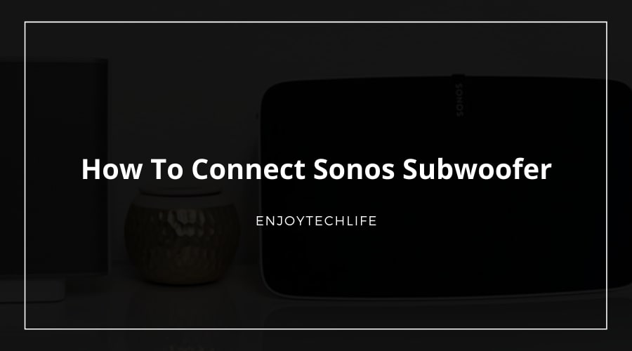 How to Connect Sonos Subwoofer