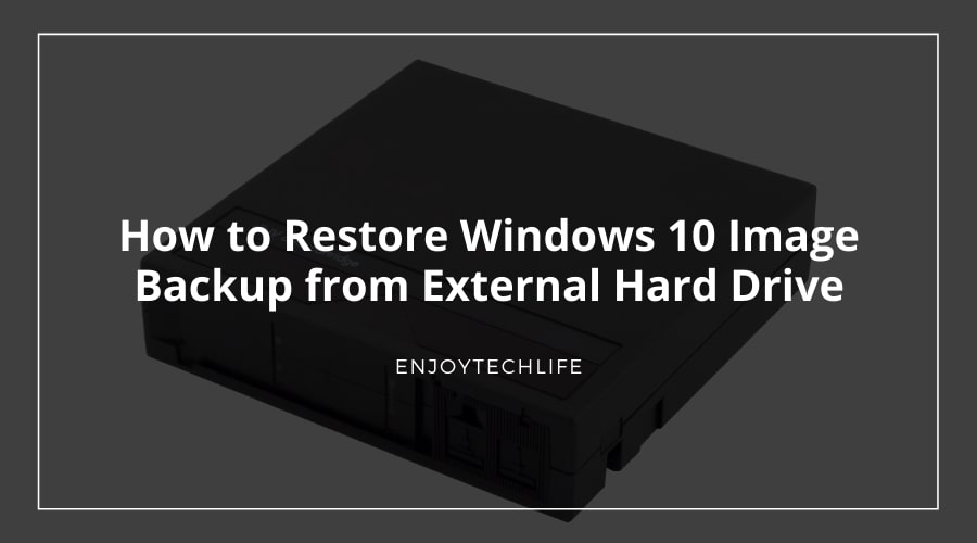 How to Restore Windows 10 Image Backup from External Hard Drive