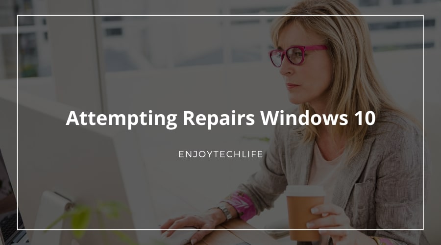 Attempting Repairs Windows 10