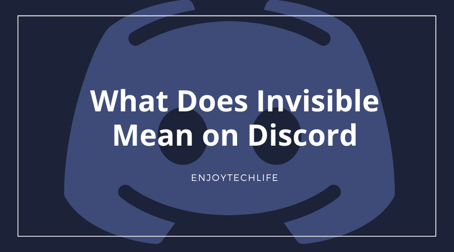 What Does Invisible Mean on Discord