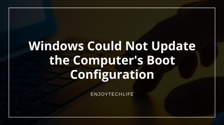 Windows Could Not Update the Computer's Boot Configuration