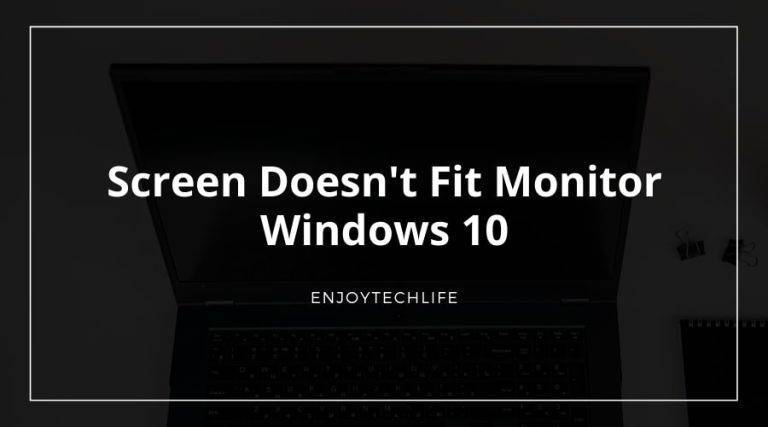 How to Solve Screen Doesn’t Fit Monitor Windows 10 Screen Doesn't Fit Monitor Windows 10