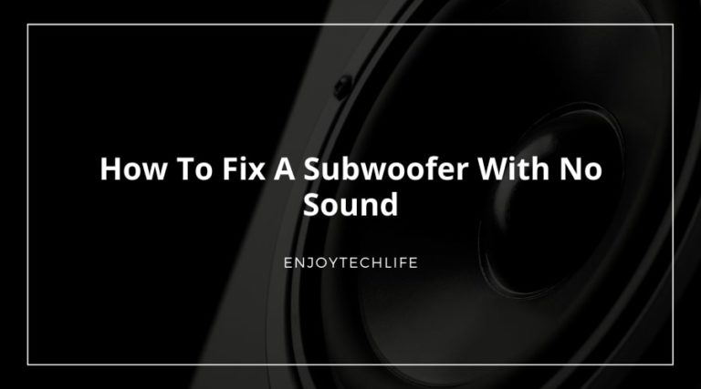 How To Fix A Subwoofer With No Sound