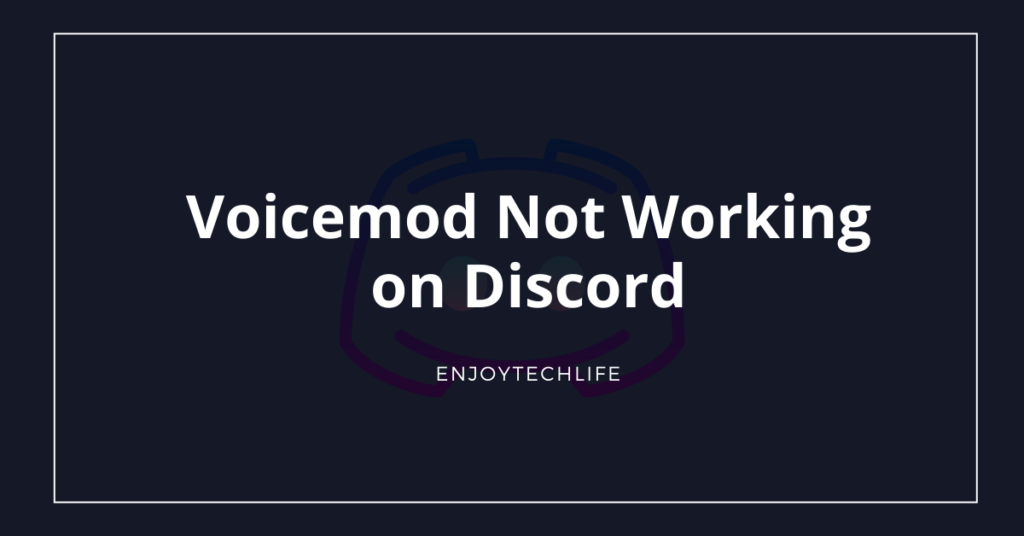Voicemod Not Working on Discord