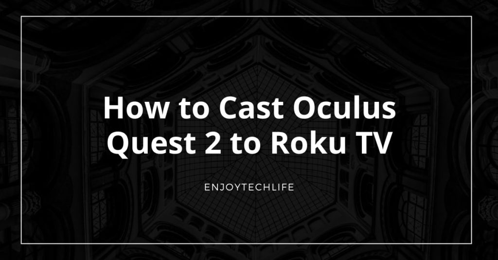 How to Cast Oculus Quest 2 to Roku TV