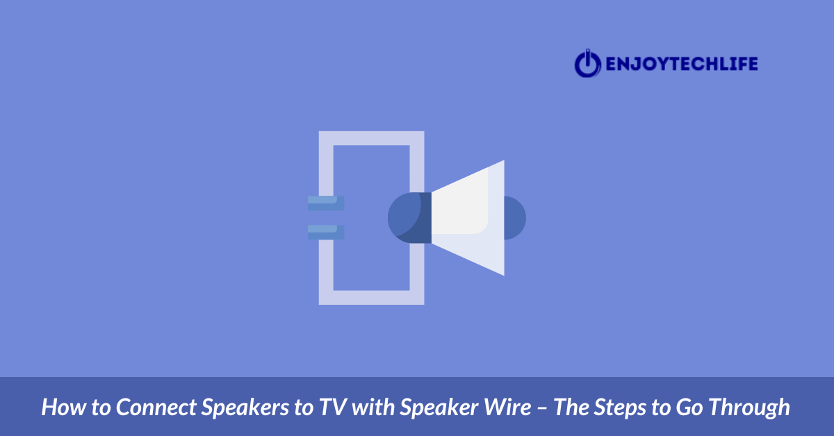 How to Connect Speakers to TV with Speaker Wire Enjoytechlife