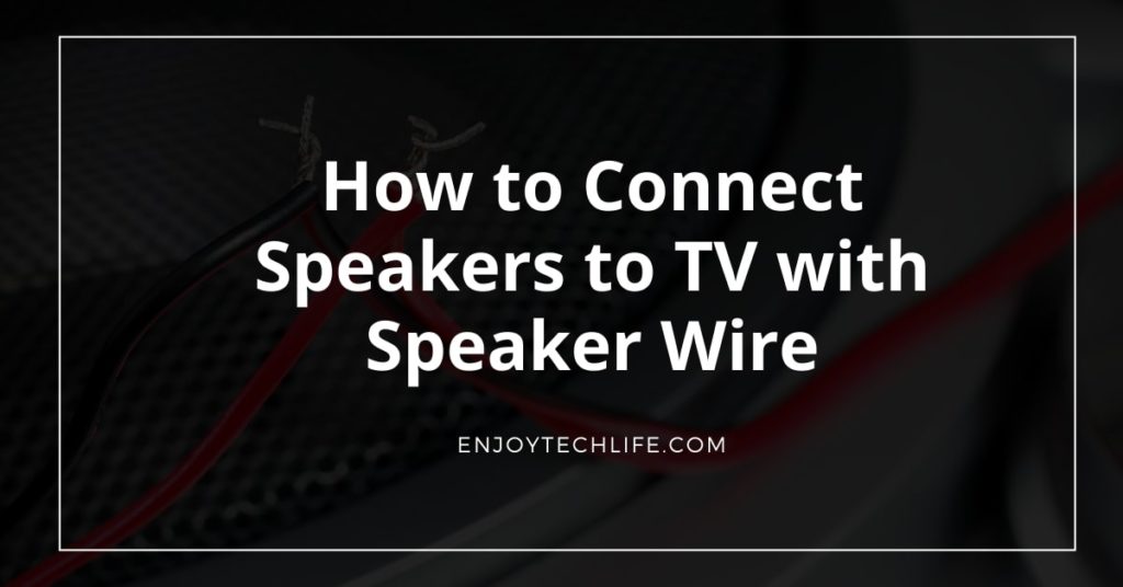How to Connect Speakers to TV with Speaker Wire