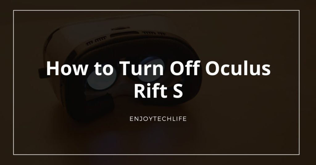 How to Turn Off Oculus Rift S