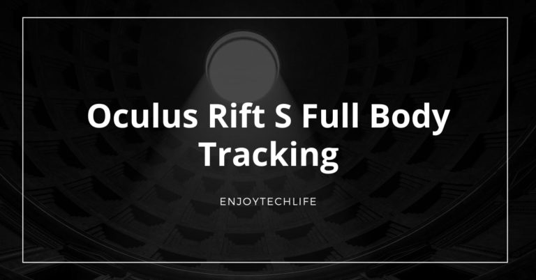 Oculus Rift S Full Body Tracking