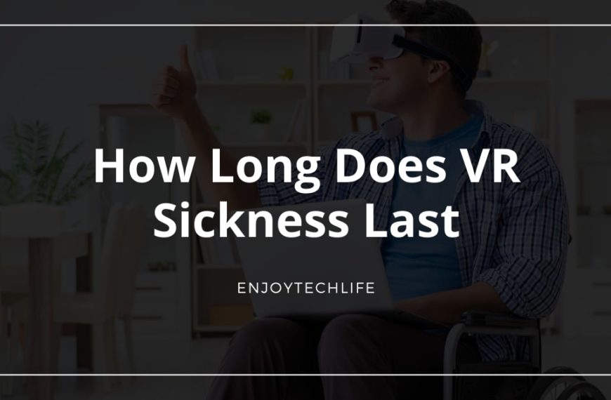 How Long Does VR Sickness Last