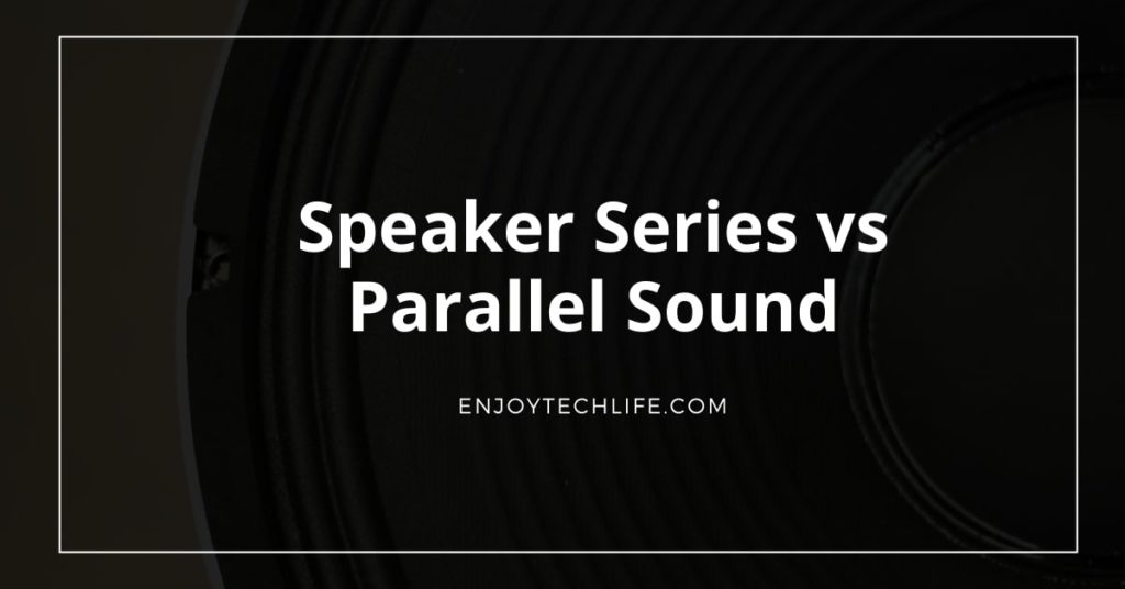 Speaker Series Vs Parallel Sound