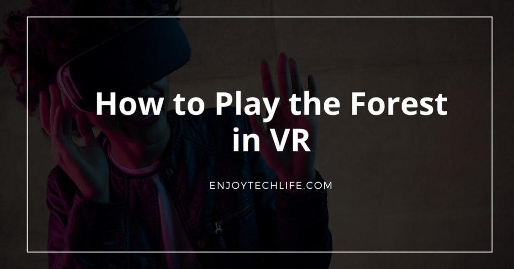 How to Play the Forest in VR
