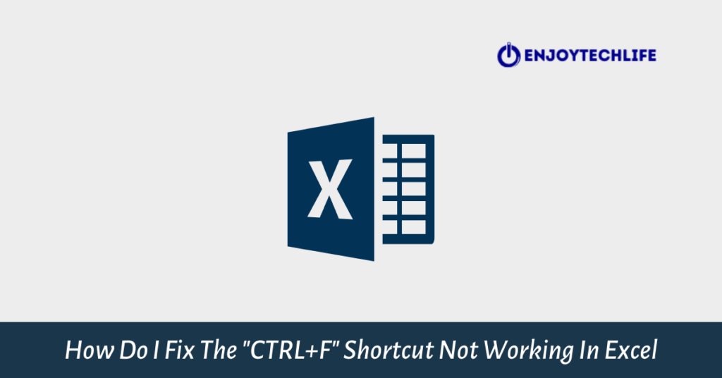 Fix The "CTRL+F" Shortcut Not Working In Excel