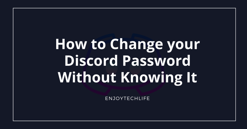 How to Change your Discord Password Without Knowing It