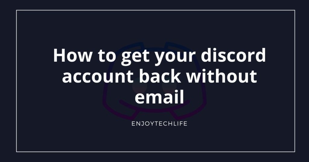 how to get your discord account back without email