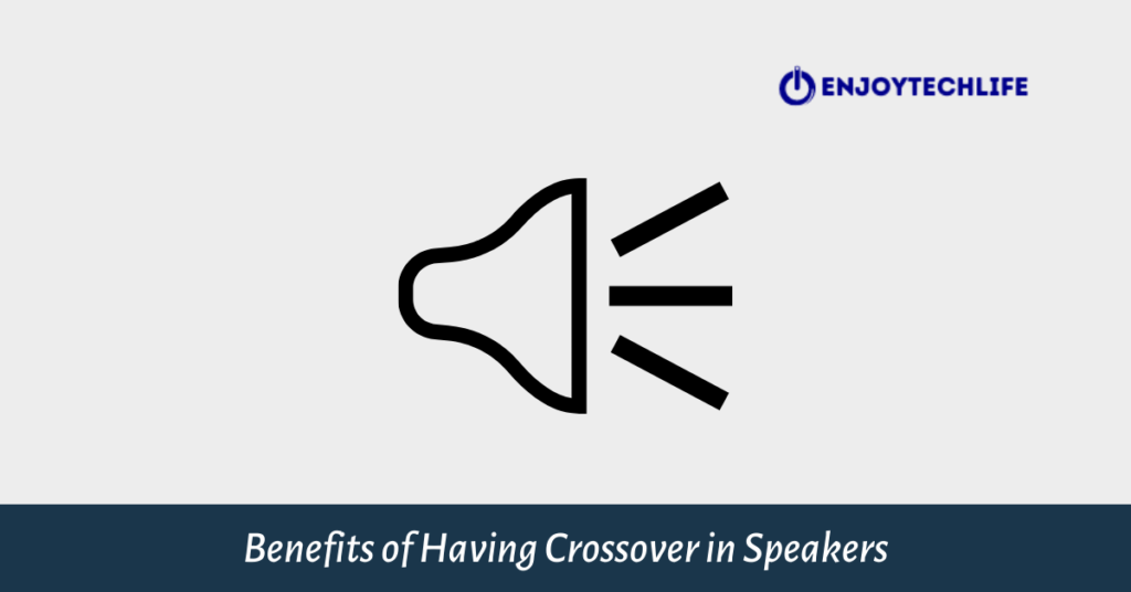 Benefits of Having Crossover in Speakers