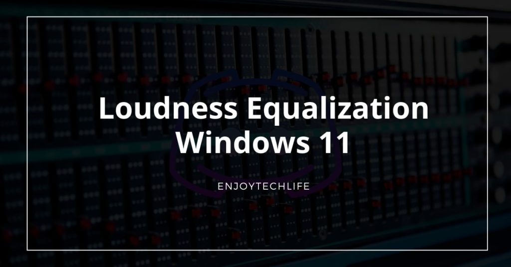 Loudness Equalization Windows 11