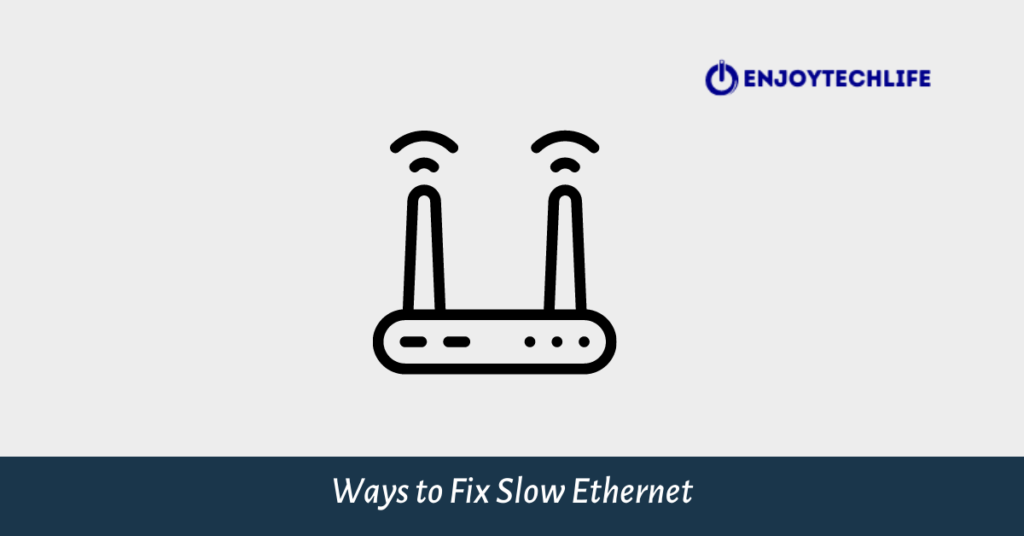 Ways to Fix Slow Ethernet