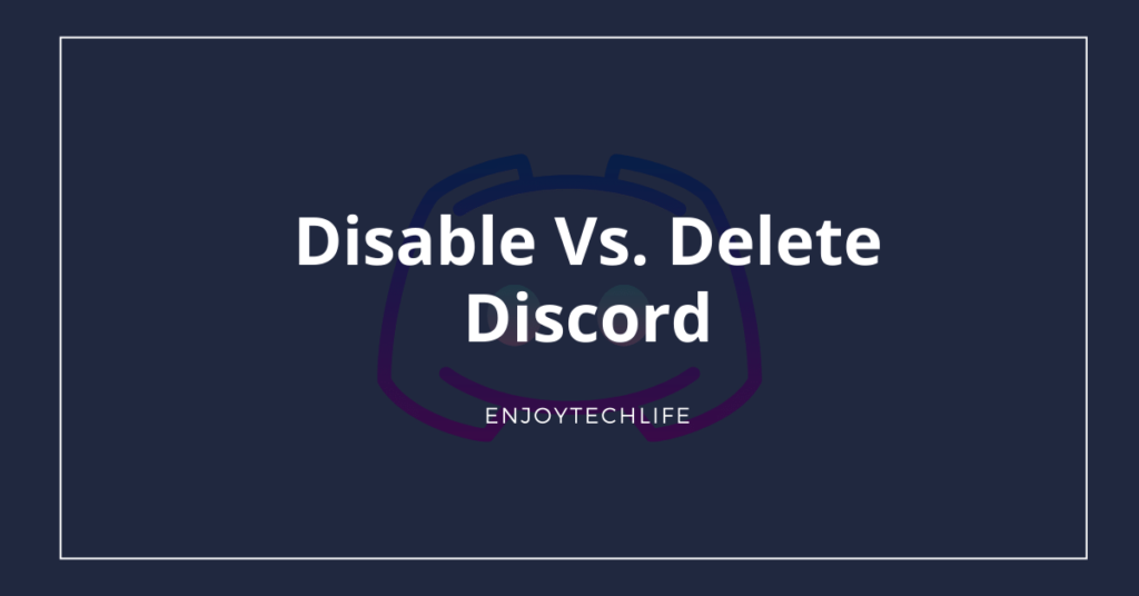 Disable Vs. Delete Discord