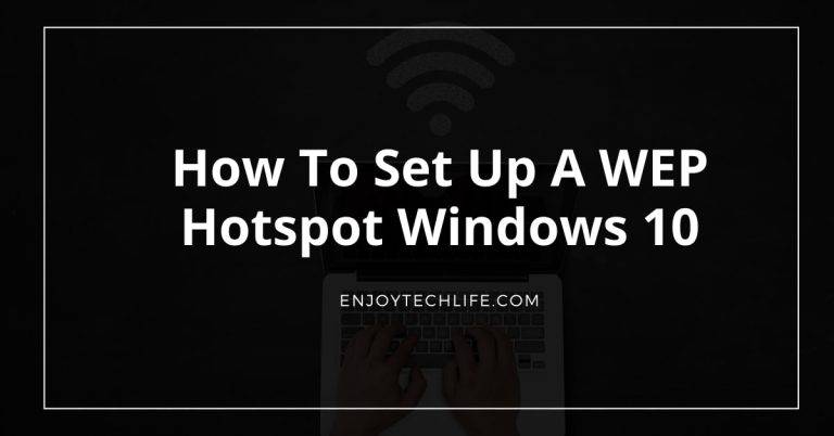 How To Set Up a WEP Hotspot Windows 10 How To Set Up a WEP Hotspot Windows 10
