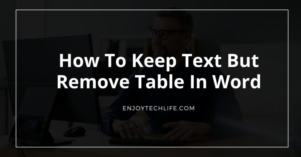 How To Keep Text But Remove Table In Word
