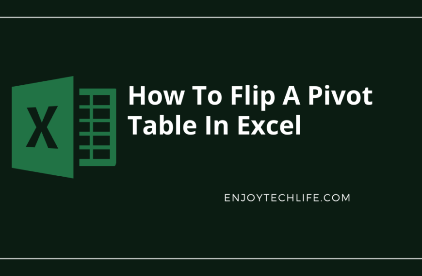 How to Flip a Pivot Table in Excel