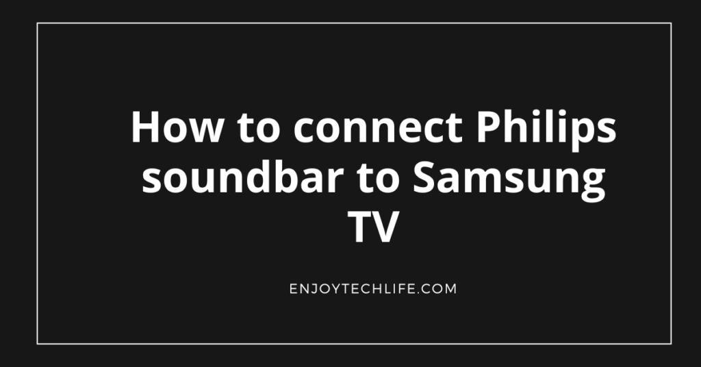 How to connect Philips soundbar to Samsung TV