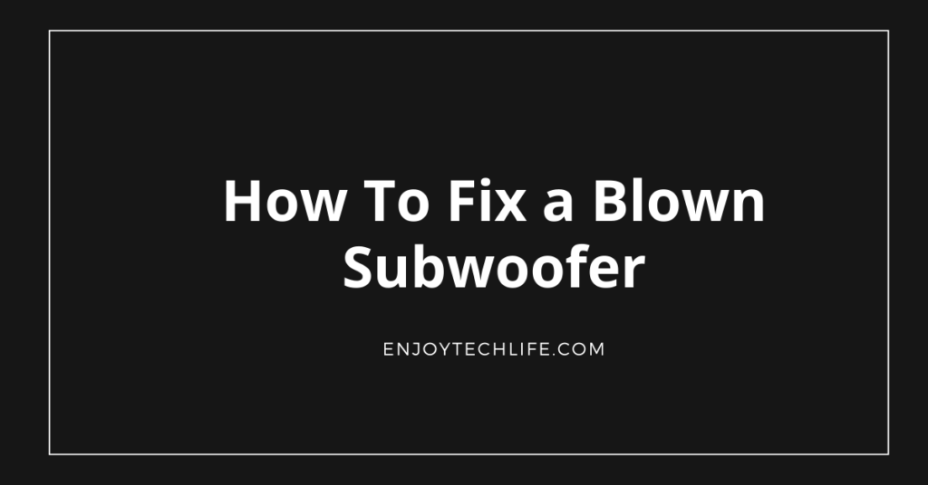How To Fix a Blown Subwoofer