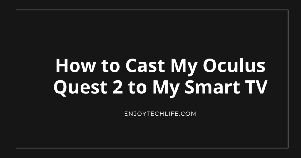 How to Cast My Oculus Quest 2 to My Smart TV