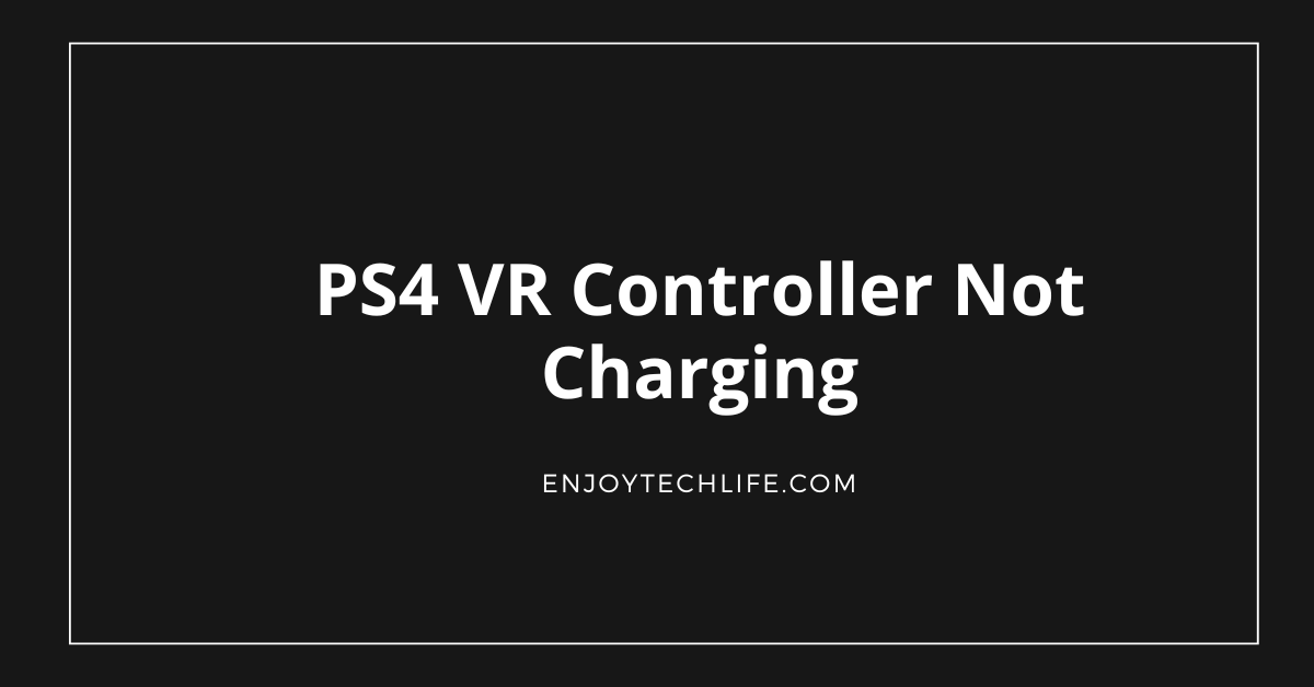 PS4 VR Controller Not Charging