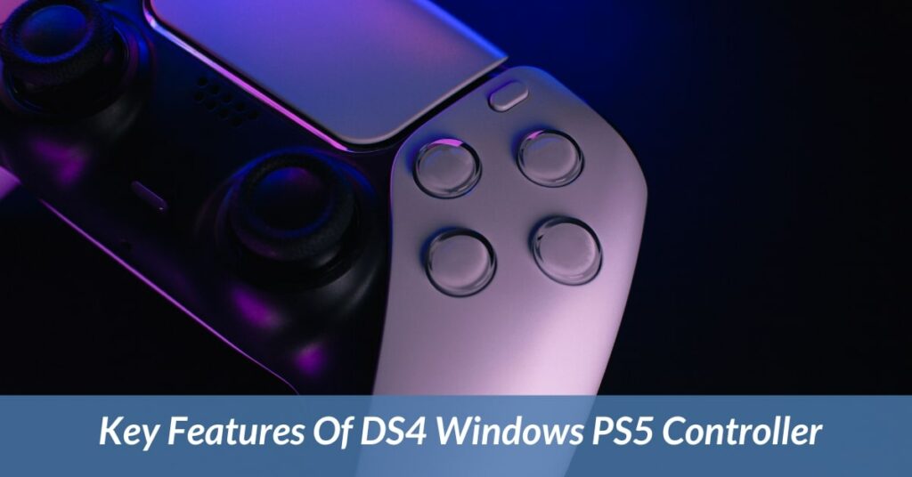 Key Features Of DS4 Windows PS5 Controller