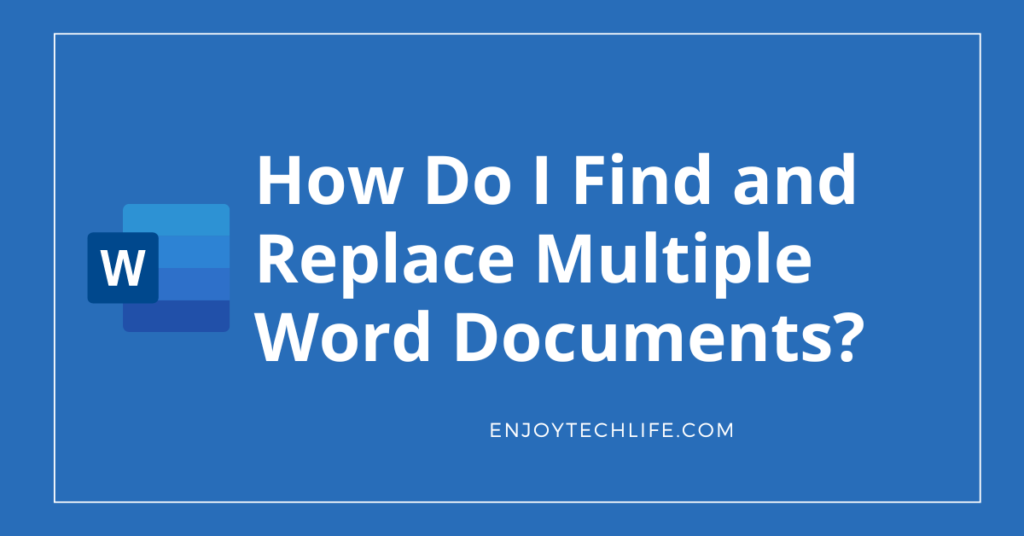 How Do I Find and Replace Multiple Word Documents