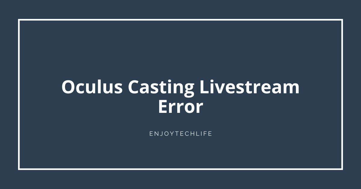 Oculus Casting Livestream Error
