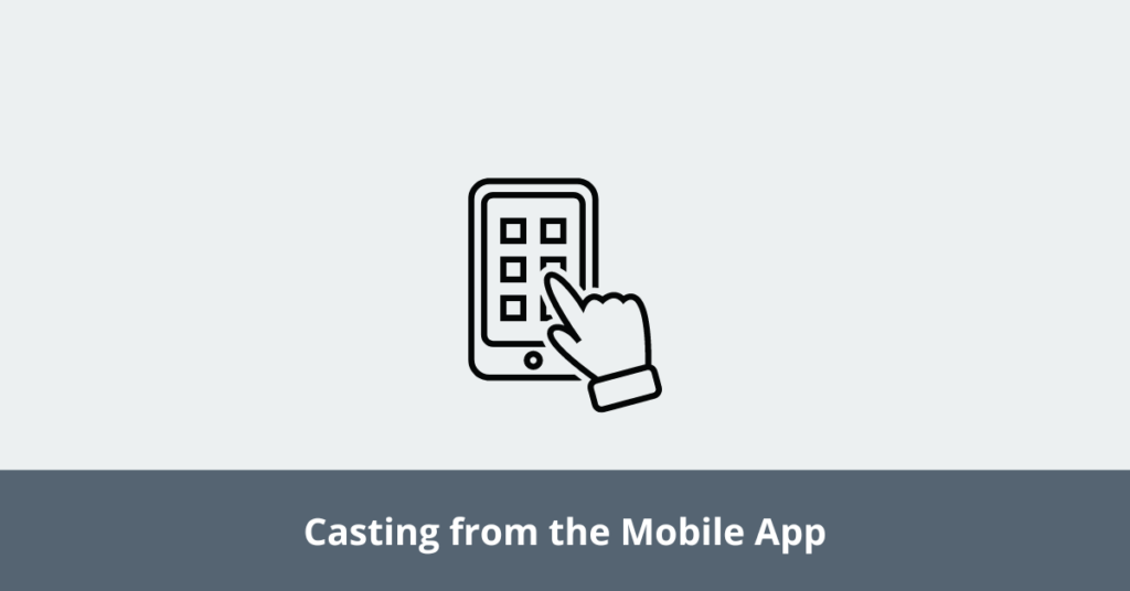 Casting from the Mobile App