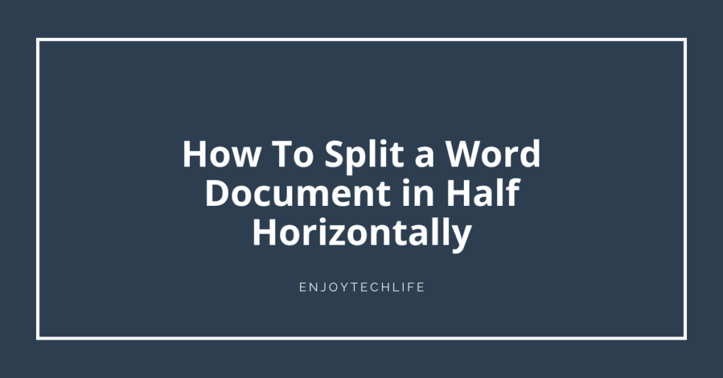 how-to-split-a-word-document-in-half-horizontally-enjoytechlife