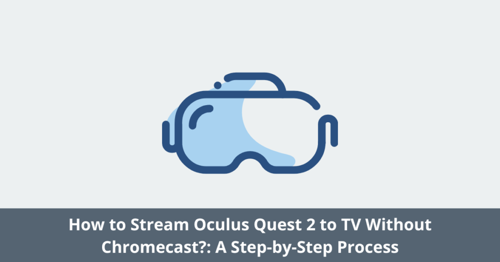 Stream Oculus Quest 2 To TV Without Chromecast