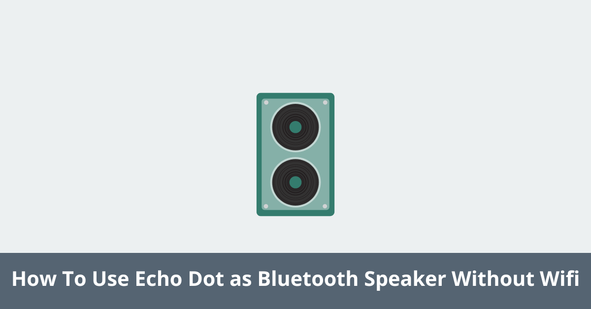 How To Use Echo Dot as Bluetooth Speaker Without Wifi Enjoytechlife